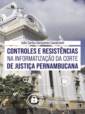 cover image of Controles e resistências na informatização da corte de justiça pernambucana